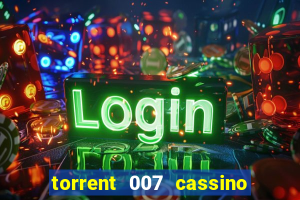 torrent 007 cassino royale legendado